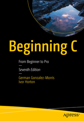 Beginning C: From Beginner to Pro - German Gonzalez-morris