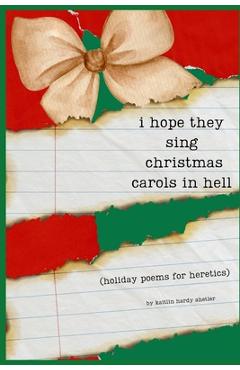 Coperta cărții 'i hope they sing christmas carols in hell: holiday poetry for heretics - Kaitlin Hardy Shetler'