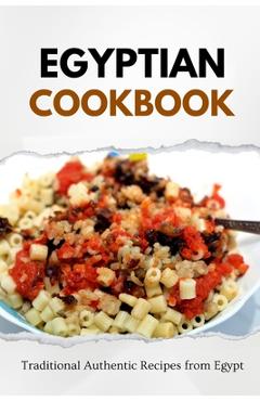 Coperta cărții 'Egyptian Cookbook: Traditional Authentic Recipes from Egypt - Liam Luxe'