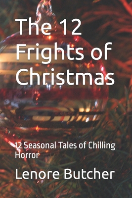 The 12 Frights of Christmas: 12 Seasonal Tales of Chilling Horror - Lenore Butcher