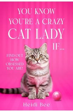 Coperta cărții 'You Know You're A Crazy Cat Lady If...: Find out how obsessed you are! - Heidi Bee'