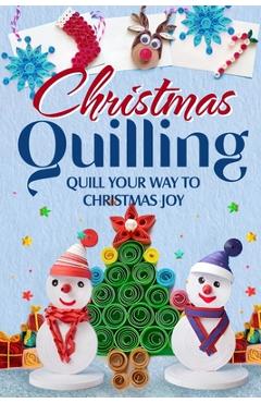 Coperta cărții 'Christmas Quilling: Quill Your Way to Christmas Joy: Christmas Paper Quilling - Maisie Burns'