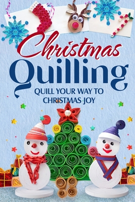 Coperta cărții 'Christmas Quilling: Quill Your Way to Christmas Joy: Christmas Paper Quilling - Maisie Burns'