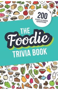 Coperta cărții 'The Foodie Trivia Book: Quiz Your Knowledge of Classic Food and Drinks - Jenine Zimmers'