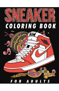 Coperta cărții 'Sneaker Coloring Book For Adults: A Creative Journey Through Iconic Footwear, Specifically Designed For The Sneaker'