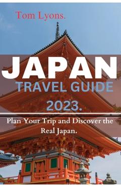 Poza produsului Japan Travel Guide 2023: Plan Your Trip and Discover the Real Japan. - Tom Lyons