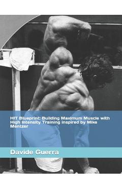 Coperta cărții 'HIT Blueprint: Building Maximum Muscle with High Intensity Training inspired by Mike Mentzer - Davide Guerra'