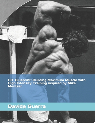 Coperta cărții 'HIT Blueprint: Building Maximum Muscle with High Intensity Training inspired by Mike Mentzer - Davide Guerra'