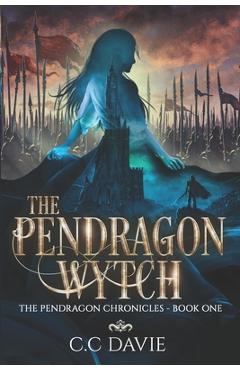 Coperta cărții 'The Pendragon Wytch: The Pendragon Chronicles - C. C. Davie'