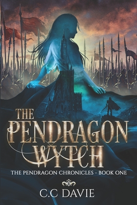 Coperta cărții 'The Pendragon Wytch: The Pendragon Chronicles - C. C. Davie'