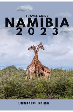 Coperta cărții 'Namibia 2023: Adventures, Hidden Gems and Must-See Destinations (An Insider's Perspective) - Emmanuel Selma'