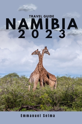 Namibia 2023: Adventures, Hidden Gems and Must-See Destinations (An Insider's Perspective) - Emmanuel Selma