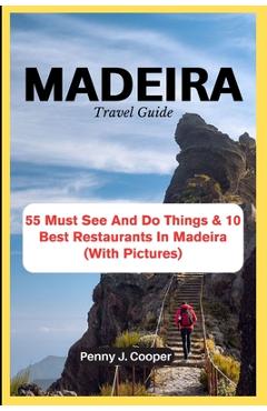 Coperta cărții 'MADEIRA Travel Guide: 55 Must See And Do Things & 10 Best Restaurants In Madeira (With Pictures) - Penny J. Cooper'