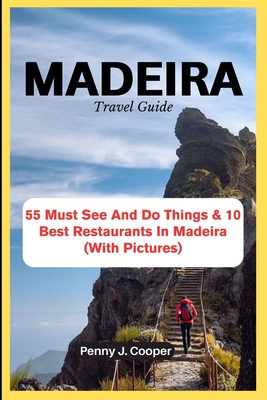 Coperta cărții 'MADEIRA Travel Guide: 55 Must See And Do Things & 10 Best Restaurants In Madeira (With Pictures) - Penny J. Cooper'