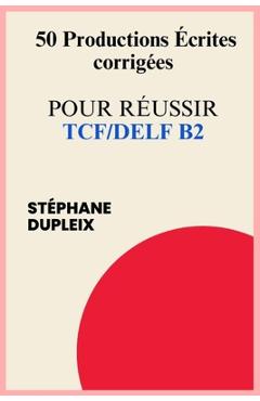 Poza produsului 50 Productions écrites corrigées pour réussir TCF/DELF - Stéphane Dupleix