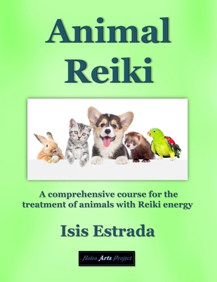 Animal Reiki: A comprehensive course for the treatment of animals with Reiki energy - Holos Arts Project