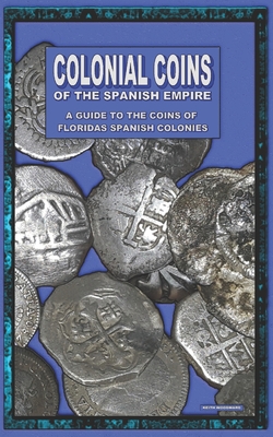 Colonial Coins Of The Spanish Empire - Keith Woodward