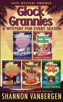 Coperta cărții 'Glock Grannies: A Mystery for Every Season Cozy Mystery Omnibus - Shannon Vanbergen'