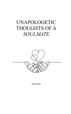 Unapologetic Thoughts of a Soulmate - Rayaan Ali