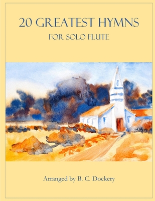 20 Greatest Hymns for Solo Flute - B. C. Dockery