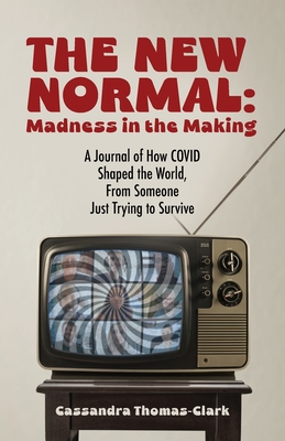 The New Normal: A Journal of How COVID Shaped the World, From Someone Just Trying to Survive - Cassandra Thomas-clark