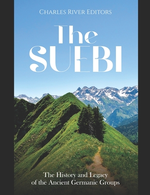 The Suebi: The History and Legacy of the Ancient Germanic Groups - Charles River