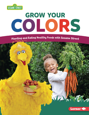 Coperta cărții 'Grow Your Colors: Planting and Eating Healthy Foods with Sesame Street (R) - Jennifer Cook'