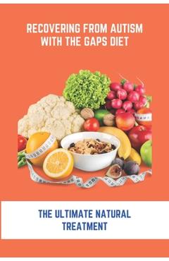 Poza produsului Recovering From Autism With The GAPS Diet: The Ultimate Natural Treatment: Adhd Diet The Cure Is Nutrition Not Drugs - Ty Nevarez