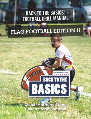 Back to the Basics Football Drill Manual: Flag Football Edition II - Anthony Stone