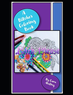 A Bitches Coloring Book: Coloring book for that Bitch in your life. - Cara Aisling