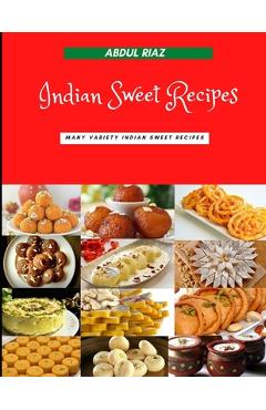 Coperta cărții 'Indian Sweet Recipes: Many variety Indian Sweet Recipes - Abdul Riaz'