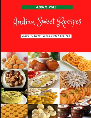 Indian Sweet Recipes: Many variety Indian Sweet Recipes - Abdul Riaz