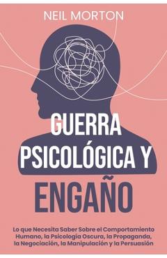 Poza produsului Guerra psicológica y engaño: Lo que necesita saber sobre el comportamiento humano, la psicología oscura, la propaganda, la negociación, la manipula - Neil Morton