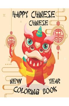 Coperta cărții 'Happy Chinese New Year Coloring Book: Chinese New Year Coloring Book 2021 Year of the Ox For Adults & Kids Fun'