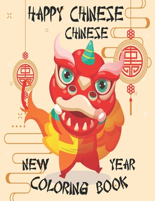Coperta cărții 'Happy Chinese New Year Coloring Book: Chinese New Year Coloring Book 2021 Year of the Ox For Adults & Kids Fun'