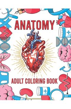 Coperta cărții 'Anatomy Adult Coloring Book: Human Body Organs Coloring Book For Adults (Volume 1) - The Universal Book House'