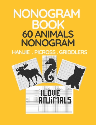 Nonogram Book. 60 Animals Nonogram. Hanjie . Picross . Griddlers: Japanese Crossword and Nonogram Hard Puzzle Book for Adults. - Jasmine Edition