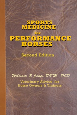 Sports Medicine for Performance Horses: Veterinary Advice for Owners and Trainers - William E. Jones Dvm
