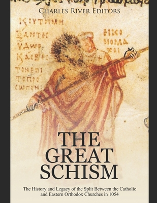The Great Schism: The History and Legacy of the Split Between the Catholic and Eastern Orthodox Churches in 1054 - Charles River