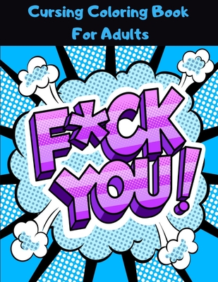 Coperta cărții 'Cursing Coloring Book For Adults: Swear and Relax Coloring Book for Stress Relief with Hilarious Sweary Quotes in'