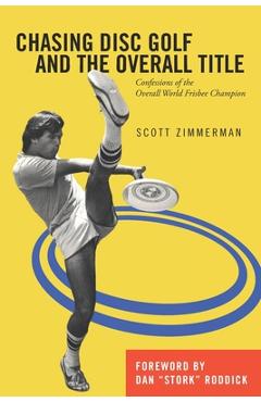 Coperta cărții 'Chasing Disc Golf and the Overall Title: Confessions of the Overall World Frisbee Champion - Dan Roddick'