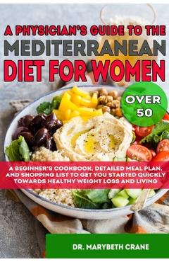 Poza produsului A Physician's Guide to the Mediterranean Diet for Women Over 50 Black & White Edition: A Beginner's Cookbook, Detailed Meal Plan, and Shopping List to - Marybeth Crane