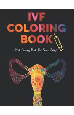 Poza produsului IVF Coloring Book: Stress Relief Infertility Coloring Book For Adults With Funny & Motivational Quotes Includes Sketch Board - Black Forest Publications