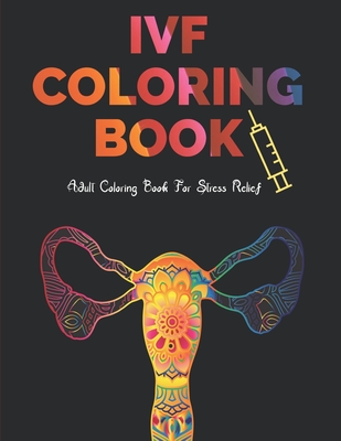 IVF Coloring Book: Stress Relief Infertility Coloring Book For Adults With Funny & Motivational Quotes Includes Sketch Board - Black Forest Publications