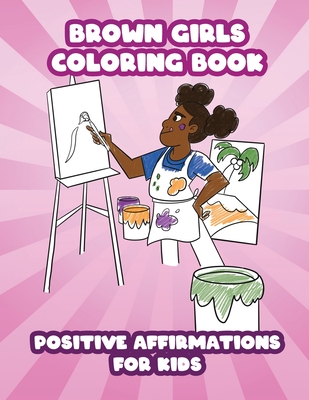 Brown Girls Coloring Book: Positive Affirmations for Kids - A. J. Miller