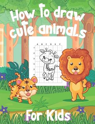How To Draw Cute Animals For Kids: A Fun and Simple Step-by-Step Drawing and Activity Book for Kids to Learn to Draw - Kacper Banas