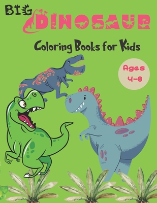 Big Dinosaur Coloring Books for Kids Ages 4-8: Fun Children's Coloring Book for Boys & Girls, Realistic Dinosaur Designs For All Ages - Mo Ali