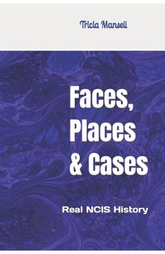 Coperta cărții 'Faces, Places & Cases: Real NCIS History - Tricia Mansell'