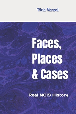 Coperta cărții 'Faces, Places & Cases: Real NCIS History - Tricia Mansell'