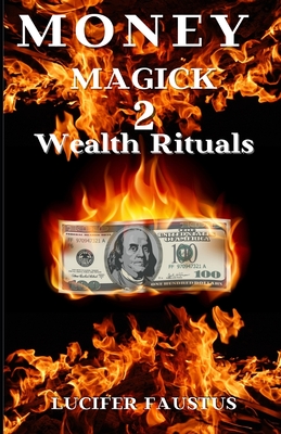 Money Magick 2: Wealth Rituals - Lucifer Faustus